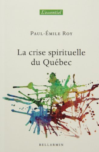Stock image for Crise Spirituelle du Qubec : Le Moment Est Venu de Se Rapproprier L'hritage for sale by Better World Books