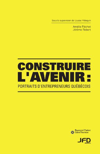 Beispielbild fr Construire L'avenir : Portraits D'entrepreneurs Qubcois zum Verkauf von Better World Books
