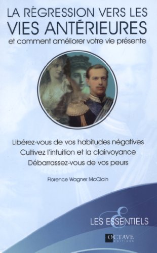 Beispielbild fr La rgression vers les vies antrieures et comment amliorer votre vie prsente : Librez-vous de vos habitudes ngatives, cultivez l'intuition et la clairvoyance, dbarrassez-vous de vos peurs zum Verkauf von Revaluation Books