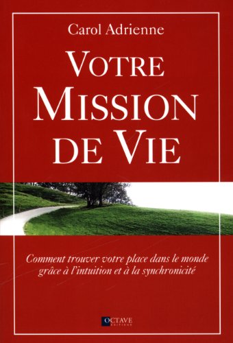 Beispielbild fr Votre mission de vie : Comment trouver votre place dans le monde grce  l'intuition et  la synchronicit zum Verkauf von Revaluation Books