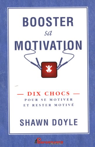 9782923746302: Booster sa motivation - Dix chocs pour se motiver et rester motiv