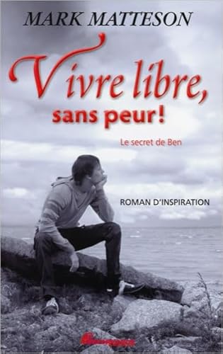 9782923746449: Vivre libre, sans peur !: Le secret de Ben