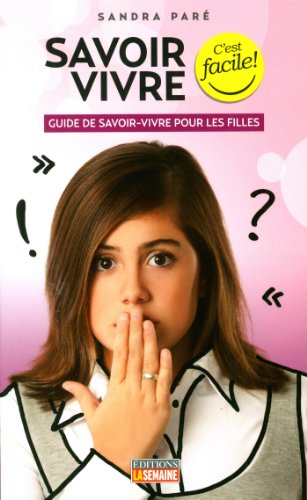 Beispielbild fr Savoir Vivre, C'est Facile! : Guide de Savoir-Vivre Pour les Filles zum Verkauf von Better World Books