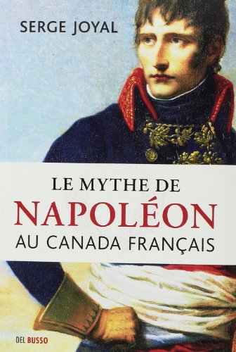 Beispielbild fr Le mythe de Napolon au Canada franais. zum Verkauf von Doucet, Libraire/Bookseller