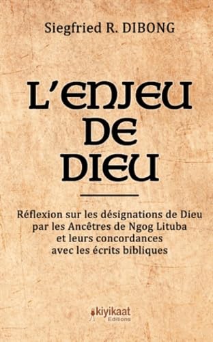 Imagen de archivo de L'enjeu de Dieu: Rflexion sur les dsignations de Dieu par les Anctres de Ngog Lituba et leurs concordances avec les crits bibliques. (French Edition) a la venta por GF Books, Inc.