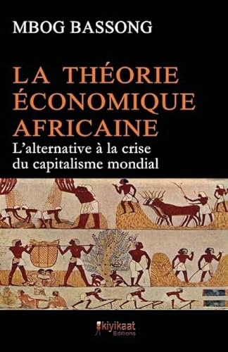 Stock image for La Thorie conomique Africaine: L'alternative  la crise du capitalisme mondial (French Edition) for sale by GF Books, Inc.