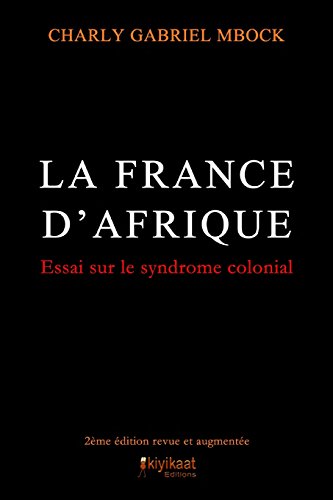 9782923821207: La France d'Afrique: Le Syndrome Colonial