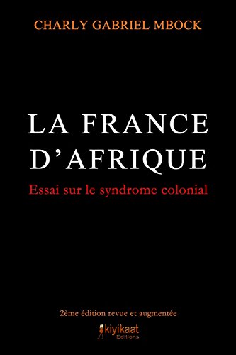 Stock image for La France d'Afrique: Le Syndrome Colonial (French Edition) for sale by Books Unplugged