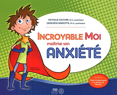 9782923827162: Incroyable Moi matrise son anxit: Guide d'entranement  la gestion de l'anxit