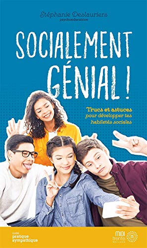 9782923827520: Socialement gnial !: Trucs at astuces pour dvelopper tes habilets sociales