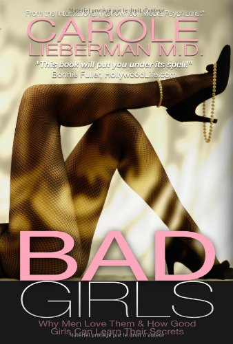Stock image for Bad Girls: Why Men Love Them How Good Girls Can Learn Their Secrets for sale by Upward Bound Books