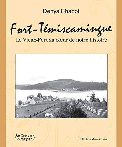 Stock image for Fort-Tmiscamingue : le Vieux-Fort au coeur de notre histoire for sale by Les mots en page
