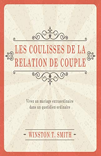 Stock image for Les coulisses de la relation de couple (Marriage Matters: Extraordinary Change through Ordinary Moments): Vivez un mariage extraordinaire dans un quotidien ordinaire (French Edition) for sale by Books Unplugged