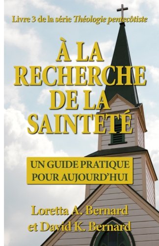 Stock image for  la recherche de la saintet: Un guide pratique pour aujourd'hui (Thologie pentectiste) (Volume 3) (French Edition) for sale by GF Books, Inc.