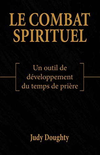 Stock image for Le combat spirituel: Un outil de dveloppement du temps de prire (French Edition) for sale by GF Books, Inc.