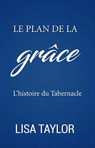 Stock image for Le plan de la gr?ce: L'histoire du Tabernacle (French Edition) for sale by SecondSale