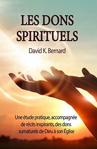 Stock image for Les dons spirituels: Une tude pratique, accompagne de rcits inspirants, des dons surnaturels de Dieu  son glise (French Edition) for sale by GF Books, Inc.