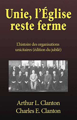 Stock image for Unie, l'glise reste ferme: L'histoire des organisations unicitaires (dition du jubil) (French Edition) for sale by Books Unplugged