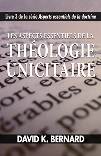 Imagen de archivo de Les aspects essentiels de la thologie unicitaire (Les aspects essentiels de la doctrine) (French Edition) a la venta por Books Unplugged