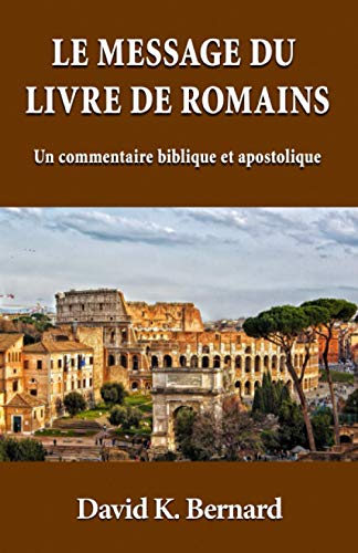 Stock image for Le message du livre de Romains: Un commentaire biblique et apostolique (French Edition) for sale by Books Unplugged