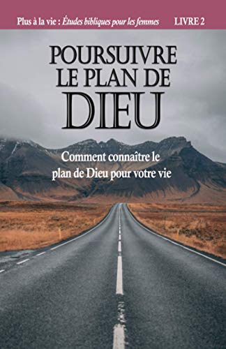 Stock image for Poursuivre le plan de Dieu: Comment connatre le plan de Dieu pour votre vie (Plus  la vie) (French Edition) for sale by GF Books, Inc.