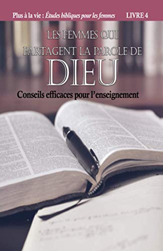 Stock image for Les femmes qui partagent la Parole de Dieu: Conseils efficaces pour l'enseignement (Plus  la vie) (French Edition) for sale by Books Unplugged
