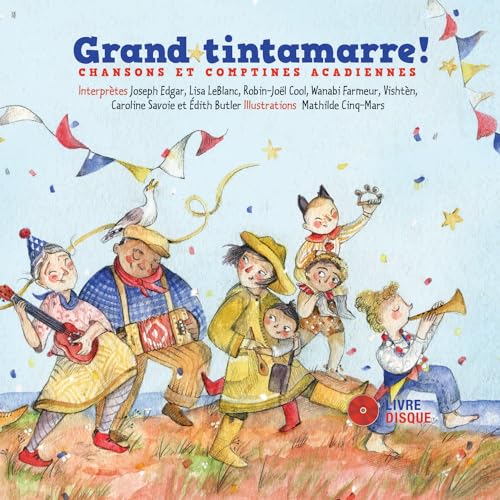 Beispielbild fr Grand Tintamarre! : Chansons Et Comptines Acadiennes zum Verkauf von RECYCLIVRE