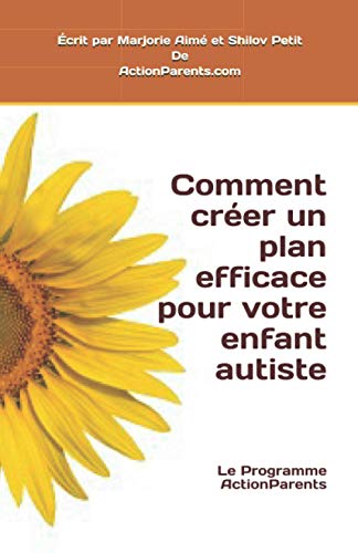 Imagen de archivo de Comment crer un plan efficace pour votre enfant autiste: Le Programme ActionParents (French Edition) a la venta por Books Unplugged