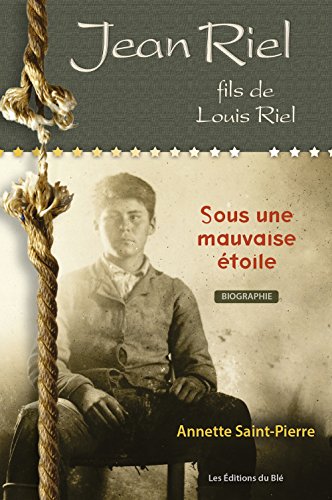 Stock image for Jean Riel fils de Louis Riel; Sous une mauvaise etoile for sale by BISON BOOKS - ABAC/ILAB