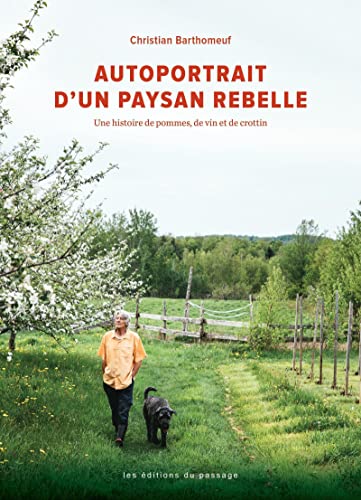 Stock image for autoportrait d'un paysan rebelle ; une histoire de pommes, de vin et de crottin for sale by Chapitre.com : livres et presse ancienne