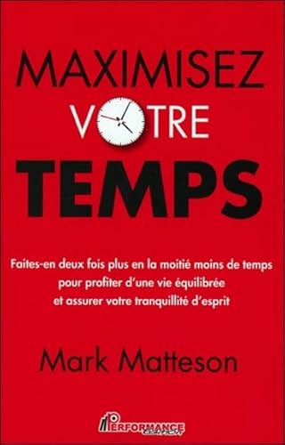 Beispielbild fr Maximisez votre temps - Faites-en deux fois plus en la moiti moins de temps zum Verkauf von Ammareal