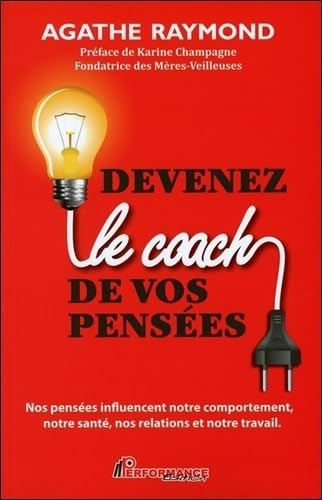 9782924412893: Devenez le coach de vos penses: Nos penses influencent notre comportement, notre sant, nos relations et notre travail