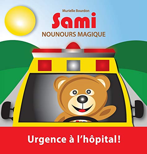 9782924526309: Sami Nounours Magique: Urgence  l'hpital! (dition en couleurs)