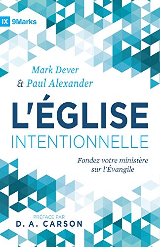 Beispielbild fr L'glise intentionnelle (The Deliberate Church): Fondez votre ministre sur l'vangile (French Edition) zum Verkauf von GF Books, Inc.