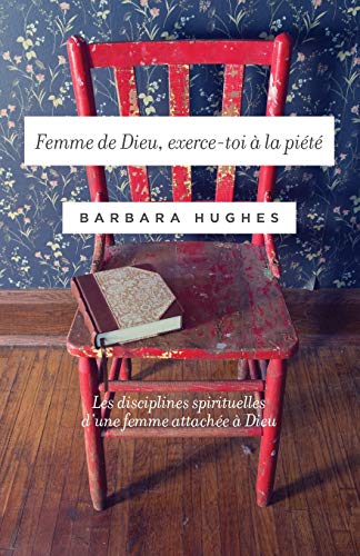 Stock image for Femme de Dieu, exerce-toi la pit (Disciplines of a Godly Woman): Les disciplines spirituelles dune femme attache Dieu (French Edition) for sale by Omega