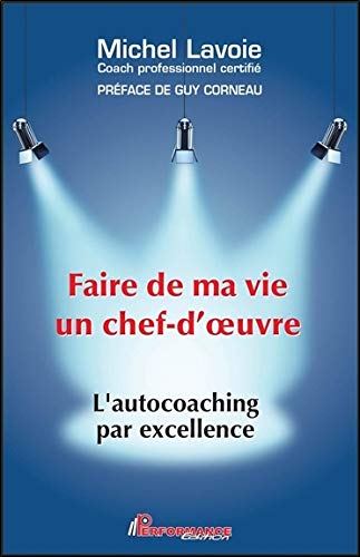 Beispielbild fr Faire de ma vie un chef d'oeuvre - L'autocoaching par excellence zum Verkauf von Ammareal