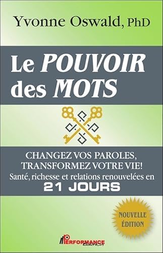 9782924639696: Le pouvoir des mots: Changez vos paroles, transformez votre vie ! Sant, richesse et relations renouveles en 21 jours