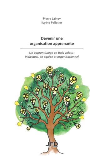 Beispielbild fr Devenir une organisation apprenante - Un apprentissage en trois volets : individuel, en quipe et organisationnel (French Edition) zum Verkauf von GF Books, Inc.