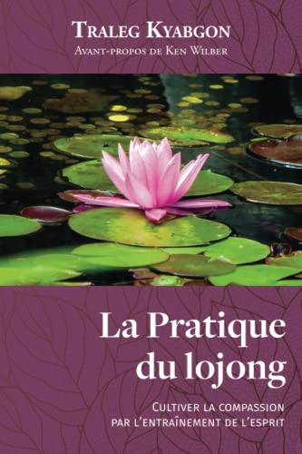 Stock image for La Pratique du lojong : Cultiver la compassion par l'entranement de l'esprit -Language: french for sale by GreatBookPrices
