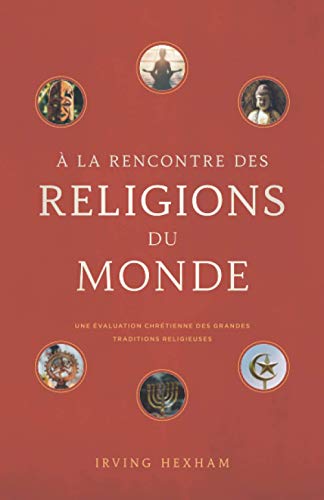 Stock image for la rencontre des religions du monde: Une valuation chrtienne des grandes traditions religieuse (French Edition) for sale by Big River Books