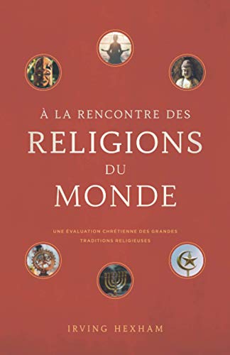 Stock image for  la rencontre des religions du monde: Une valuation chrtienne des grandes traditions religieuse (French Edition) for sale by Books Unplugged