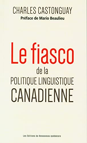 Stock image for Le fiasco de la politique linguistique canadienne for sale by GF Books, Inc.