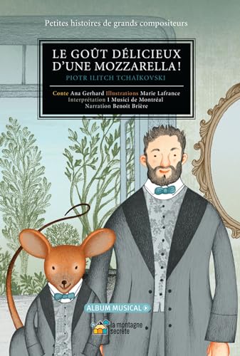 Beispielbild fr Le got dlicieux d'une mozzarella!: Piotr Ilitch Tchakovski (Petites histoires de grands compositeurs) (French Edition) zum Verkauf von GF Books, Inc.