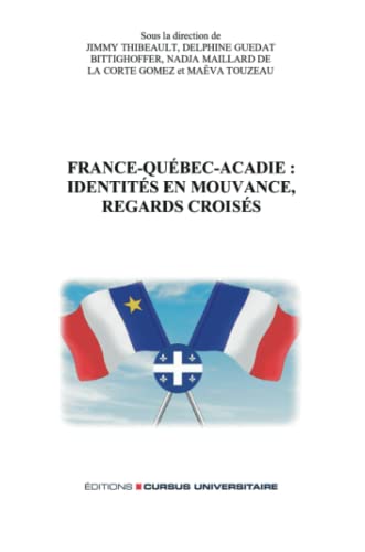 Stock image for France-Qubec-Acadie: identits en mouvance, regards croiss (French Edition) for sale by Gallix