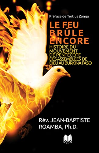 Stock image for Le Feu Brule Encore Histore Du Mouvement De Pentecote Des Assemblees De Dieu Au Burkina Faso for sale by 4 THE WORLD RESOURCE DISTRIBUTORS
