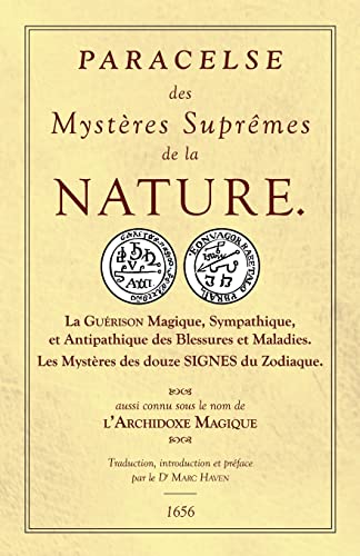 Stock image for Les Sept Livres de l'Archidoxe Magique - Des Mysteres Supremes de la nature. La Guerison Magique, Sympathique et Antipathique des maladies. Les mysteres des douze Signes du Zodiaque. for sale by Books+