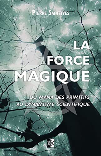 Stock image for La Force Magique: du Mana des primitifs au dynamisme scientifique (French Edition) for sale by Lucky's Textbooks