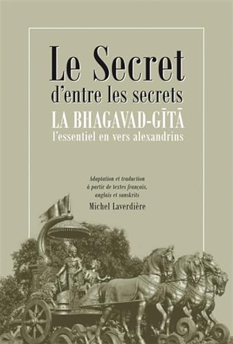 Beispielbild fr Le secret d'entre les secrets - La Bhagavad-Gt - L'essentiel en vers alexandrins zum Verkauf von medimops