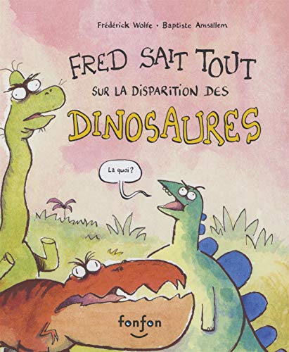 Beispielbild fr Fred Sait Tout Sur la Disparition des Dinosaures zum Verkauf von Gallix