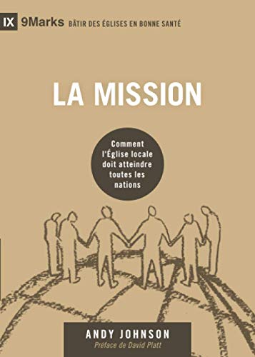Beispielbild fr La mission (9Marks): Comment l'glise locale doit atteindre toutes les nations (French Edition) zum Verkauf von GF Books, Inc.